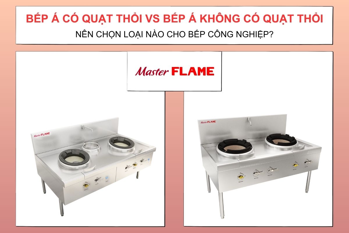 BẾP Á CÓ QUẠT THỔI VÀ BẾP Á KHÔNG CÓ QUẠT THỔI – NÊN CHỌN LOẠI NÀO CHO BẾP CÔNG NGHIỆP?