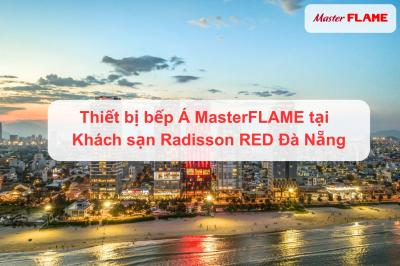Thiết bị bếp Á MasterFLAME lắp đặt tại Khách sạn Radisson Red Đà Nẵng