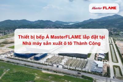 Thiết bị bếp Á MasterFLAME lắp đặt tại Nhà máy sản xuất ô-tô Thành Công Việt Hưng